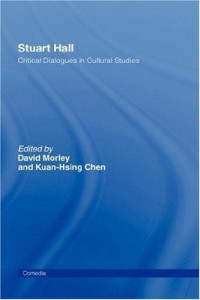 Kuan-Hsing Chen & David Morley — Stuart Hall: Critical Dialogues in Cultural Studies