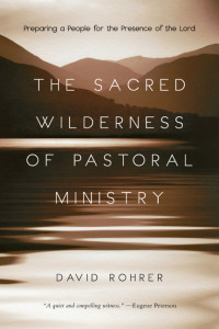 David Rohrer; — The Sacred Wilderness of Pastoral Ministry