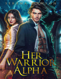 Serena Dawson — Her Warrior Alpha: A Paranormal Shifter Romance (Battle For The Academy Book 4)