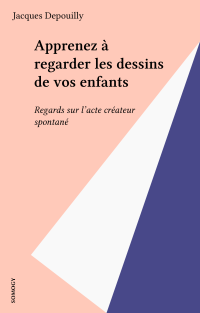 Jacques Depouilly — Apprenez à regarder les dessins de vos enfants