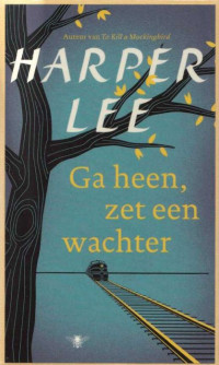 Harper Lee — Ga heen zet een wachter