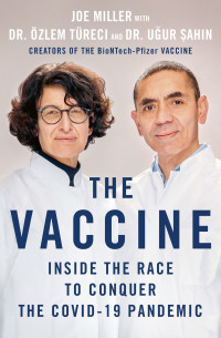  Joe Miller, Özlem Türeci, Ugur Sahin — The Vaccine: Inside the Race to Conquer the COVID-19 Pandemic