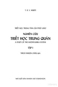 T.R.V. Murti; Thích Nhuận Châu tr. — Nghiên Cứu Triết Học Trung Quán (The Central philosophy of Buddhism. vol 1)