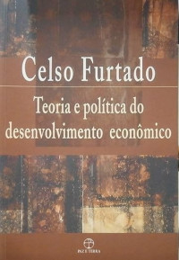 Celso Furtado — Teoria e Política do Desenvolvimento Econômico