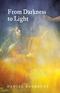 Daniel Bourguet; & Roger W. T. Wilkinson & Bob Ekblad — From Darkness to Light