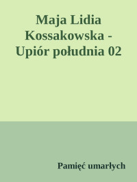 Pamięć umarłych — Maja Lidia Kossakowska - Upiór południa 02