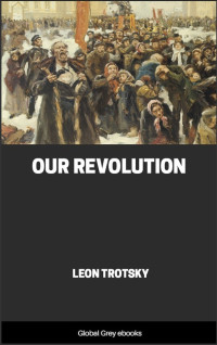 Leon Trotsky — Our Revolution