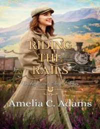 Amelia C. Adams — Riding the Rails (Cowboys and Angels Book 41)