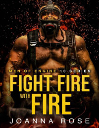 Joanna Rose — Fight Fire with Fire: Men of Engine 10 Series