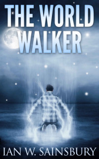 Ian W. Sainsbury — World Walker 1: The World Walker