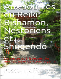 Pascal Treffainguy — Aux sources du Reiki: Bishamon, Nestoriens et Shugendô: Les sectes guérisseuses des montagnes et de Kurama-yama. (French Edition)