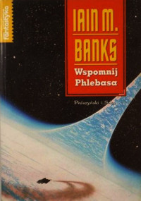 Iain M. Banks — Wspomnij Phlebasa