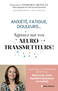 Florence Pinheiro Ortolan — Anxiété fatigue douleurs... Agissez sur vos neurostransmetteurs !