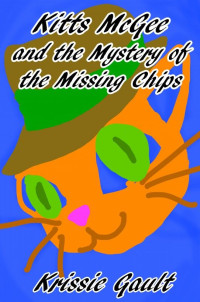 Krissie Gault — Kitts McGee and the Mystery of the Missing Chips