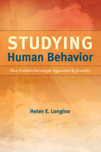 Helen E. Longino — Studying Human Behavior: How Scientists Investigate Aggression and Sexuality