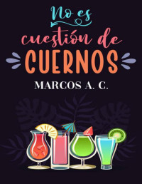 Marcos A.C. — No es cuestión de cuernos (Spanish Edition)