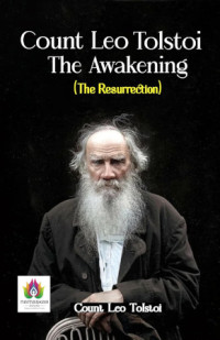 Count Leo Tolstoi — The Awakening (The Resurrection): Leo Tolstoi's Epic Tale of Redemption and Awakening