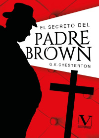 Chesterton, G. K.; — El secreto del padre Brown