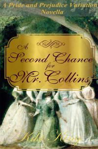 Kiki King — A Second Chance for Mr. Collins: A Pride and Prejudice Variation Novella