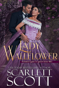 Scarlett Scott [Scott, Scarlett] — Lady Wallflower (Notorious Ladies of London Book 2)