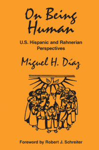 Diaz, Miguel H. — On Being Human: U.S. Hispanic and Rahnerian Perspectives