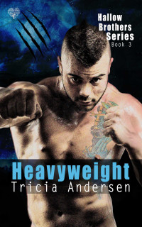 Tricia Andersen — Heavyweight (Hallow Brothers Book 3)