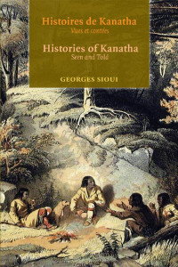 Georges Sioui — Histoires de Kanatha - Histories of Kanatha: Vues et contées - Seen and Told