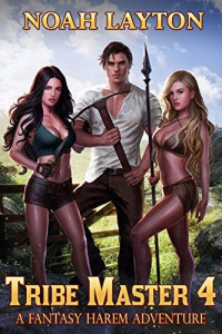 Noah Layton — Tribe Master 4: A Fantasy Harem Adventure