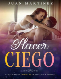 Juan Martinez — Placer Ciego: Colección de 3 Novelas de Romance y Erótica (Spanish Edition)