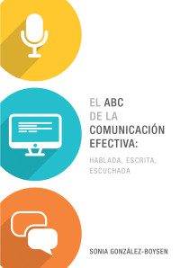 Sonia Gonzlez Boysen; — El ABC de la comunicacin efectiva: hablada, escrita y escuchada