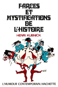 Henri Kubnick — Farces et mystifications de l'Histoire