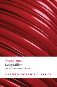 James, Henry — Daisy Miller and An International Episode (Oxford World's Classics)