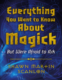 Shawn Martin Scanlon — Everything You Want to Know About Magick