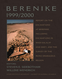 Steven E. Sidebotham, Willeke Wendrich — Berenike 1999/2000: Report on the Excavations at Berenike, Including Excavations in Wadi Kalalat and Siket, and the Survey of the Mons Smaragdus Region (Monographs)