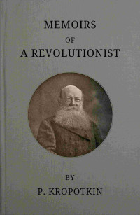 kniaz Petr Alekseevich Kropotkin — Memoirs of a revolutionist