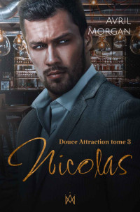 Avril Morgan — Nicolas (Tome 3 Douce Attraction) (French Edition)