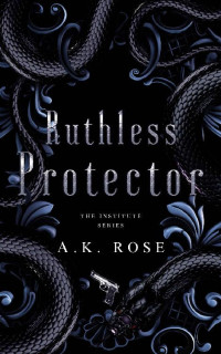 A.K. Rose — Ruthless Protector