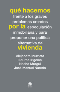 Alejandro Inurrieta, Edurne Irigoien, Nacho Murgui, José Manuel Naredo — Qué hacemos por la vivienda