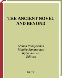 STELIOS PANAYOTAKIS, MAAIKE ZIMMERMAN & WYTSE KEULEN — THE ANCIENT NOVEL AND BEYOND