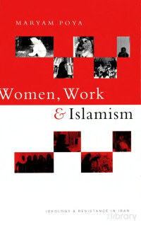 Elaheh Rostami-Povey, Maryam Poya — Women, Work and Islamism