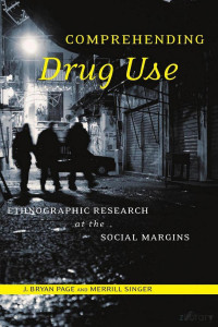 Page & Singer — Comprehending Drug Use; Ethnographic Research of the Social Margins (2010)