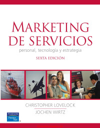 CHRISTOPHER LOVELOCK, JOCHEN WIRTZ — MARKETING DE SERVICIOS. Personal, tecnología y estrategia.