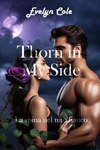 Cole, Evelyn — Thorn in My Side. La spina nel mio fianco: un romance irresistibile che ti terrà incollata fino all'ultima pagina (Shadows of Desire Vol. 6) (Italian Edition)