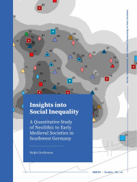 Ralph Grossmann; — Insights Into Social Inequality. A Quantitative Study of Neolithic to Early Medieval Societies in Southwest Germany