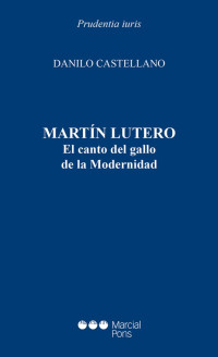 Castellano, Danilo; — Martn Lutero. El canto del gallo de la Modernidad