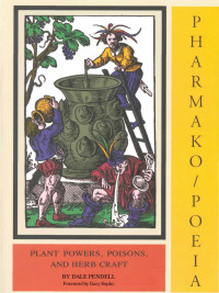 Plant Powers, Poisons & Herbcraft — Dale Pendell - Pharmako Poeia