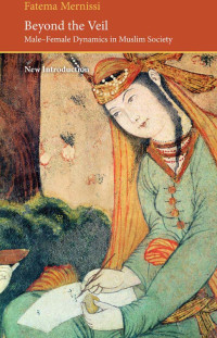 Fatema Mernissi — Beyond the Veil: Male-Female Dynamics in a Muslim Society