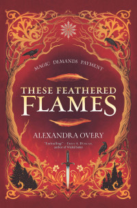 Alexandra Overy — These Feathered Flames