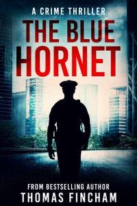 Thomas Fincham [Fincham, Thomas] — The Blue Hornet (A Crime Thriller)