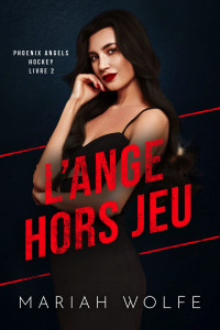 Mariah Wolfe — L’ange hors jeu (Phoenix Angels Hockey 2)